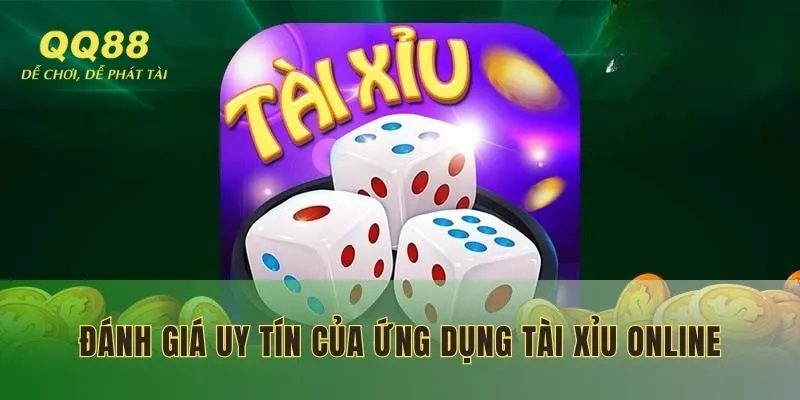 Đánh giá sự uy tín của ứng dụng Tài Xỉu Online