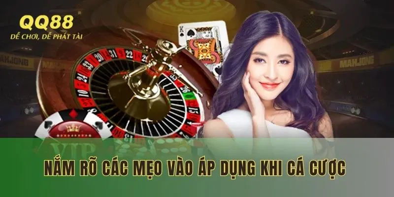 Nắm rõ các mẹo vào áp dụng vào khi cá cược 