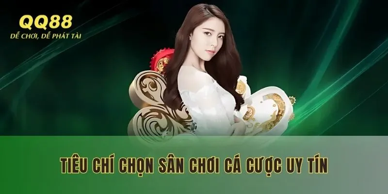 Tiêu chí chọn sân chơi cá cược uy tín