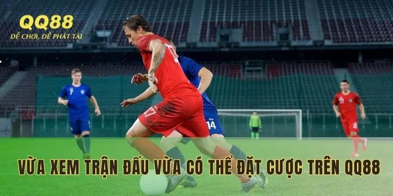 Vừa xem trận đấu vừa có thể đặt cược trên